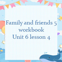 Family and friends 5 workbook Unit 6 lesson 4