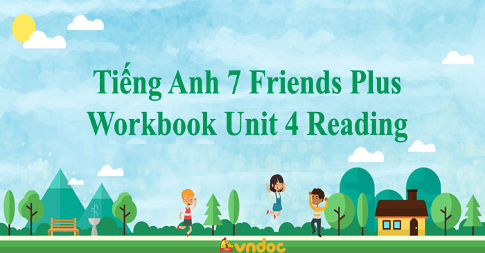 Tiếng Anh 7 Friends Plus Workbook Unit 4 Reading - Giải Sách Bài Tập ...