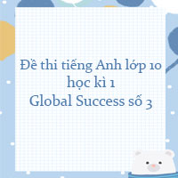 Đề thi tiếng Anh lớp 10 học kì 1 Global Success số 3