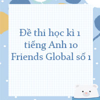 Đề thi học kì 1 tiếng Anh 10 Friends Global số 1