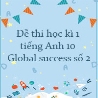 Đề thi học kì 1 tiếng Anh 10 Global success số 2