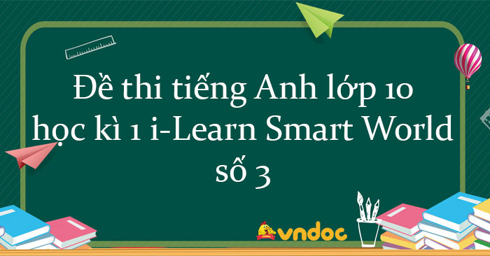 Đề thi học kì 1 tiếng Anh 10 i-Learn Smart World số 3
