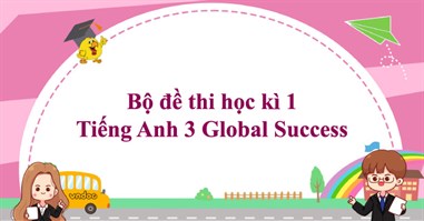 Bộ đề thi học kì 1 Tiếng Anh 3 Global Success