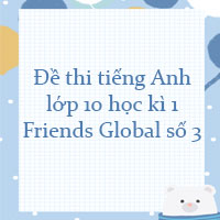 Đề thi tiếng Anh lớp 10 học kì 1 Friends Global số 3