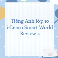 Tiếng Anh lớp 10 Review 2