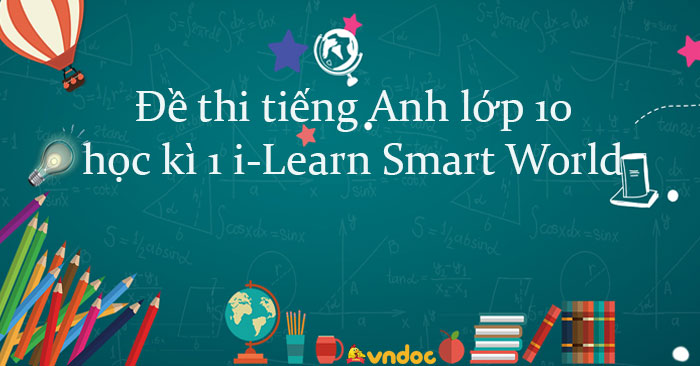 Đề thi học kì 1 tiếng Anh 10 i-Learn Smart World số 4