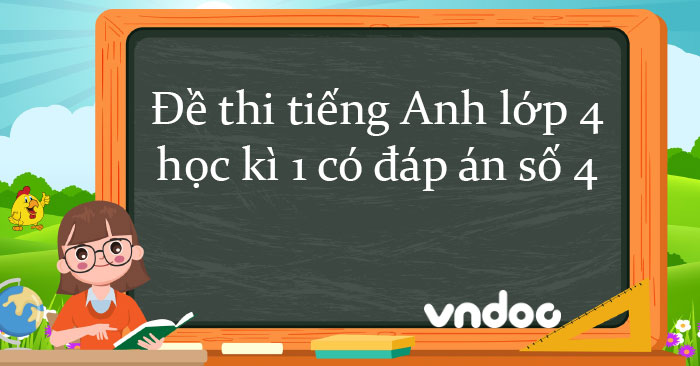 Đề Thi Tiếng Anh Lớp 4 Học Kì 1 Có đáp án Năm 2022 Số 4 - Đề Thi Tiếng ...