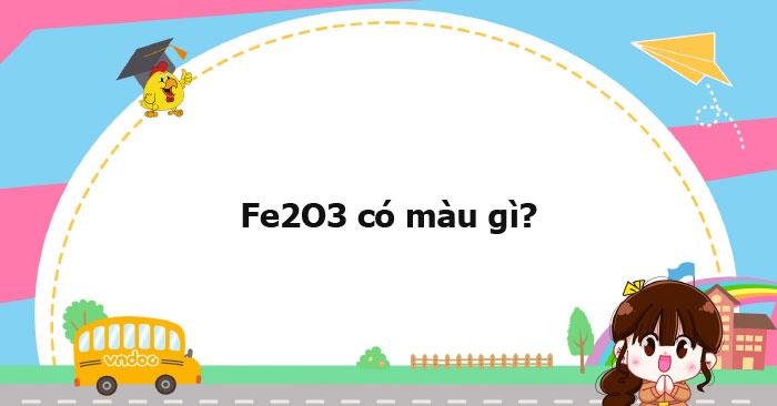 Fe2O3 có màu gì? - Ôn tập môn Hóa học 10 - VnDoc.com