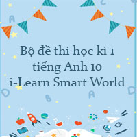 Bộ đề thi học kì 1 tiếng Anh 10 i-Learn Smart World