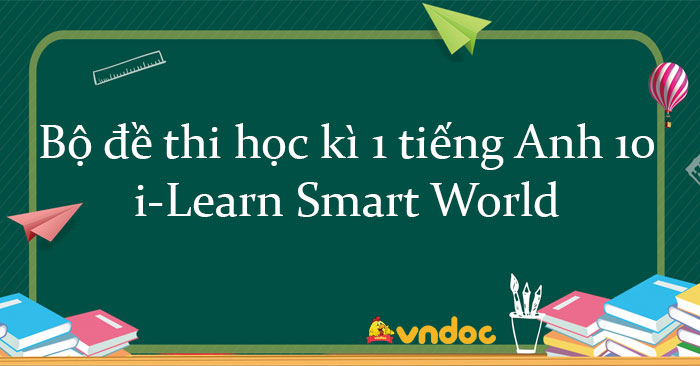 Bộ đề thi học kì 1 tiếng Anh 10 i-Learn Smart World