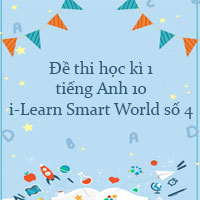 Đề thi học kì 1 tiếng Anh 10 i-Learn Smart World số 4