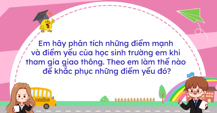 Em hãy phân tích những điểm mạnh và điểm yếu của học sinh trường em khi ...