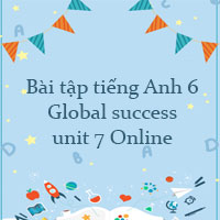 Bài tập tiếng Anh 6 Global success unit 7 Online