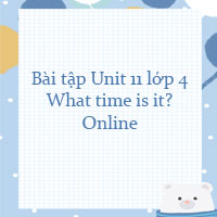 Bài tập Unit 11 lớp 4 What time is it? Online