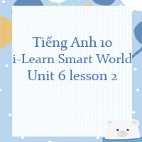Tiếng Anh 10 Unit 6 lesson 2
