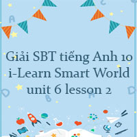 Sách bài tập tiếng Anh 10 unit 6 lesson 2