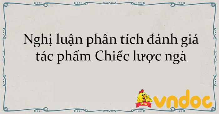 Nghị luận phân tích đánh giá tác phẩm Chiếc lược ngà - Bài văn mẫu hay ...