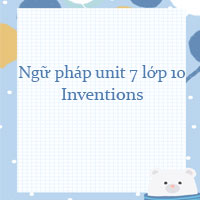 Ngữ pháp unit 7 lớp 10 Inventions