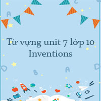 Từ vựng unit 7 lớp 10 Inventions