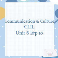 Tiếng Anh 10 Unit 6 Communication and Culture/ CLIL Global Success