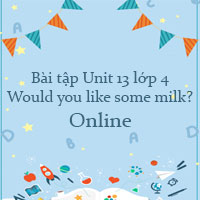 Bài tập Unit 13 lớp 4 Would you like some milk? Online