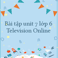 Bài tập unit 7 lớp 6 Television Online