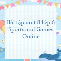 Bài tập unit 8 lớp 6 Sports and Games Online