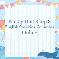 Bài tập Unit 8 lớp 8 English Speaking Countries Online