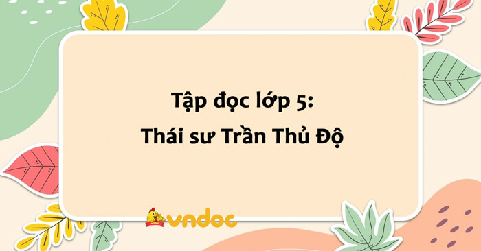 Tập Đọc Lớp 5: Thái Sư Trần Thủ Độ - Giải Bài Tập Sgk Tiếng Việt 5 Tập 2 -  Vndoc.Com