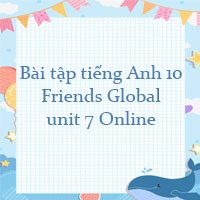 Bài tập tiếng Anh 10 Friends Global unit 7 Online