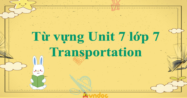 Từ Vựng Unit 7 Lớp 7 Transportation - Tiếng Anh 7 Unit 7 Transportation ...