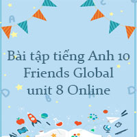 Bài tập tiếng Anh 10 Friends Global unit 8 Online