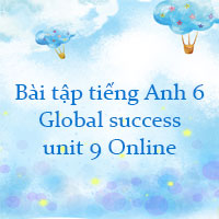 Bài tập tiếng Anh 6 Global success unit 9 Online