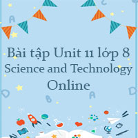 Bài tập Unit 11 lớp 8 Science and Technology Online