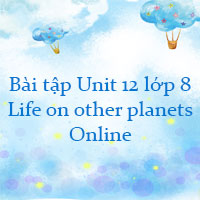 Bài tập Unit 12 lớp 8 Life on other planets Online