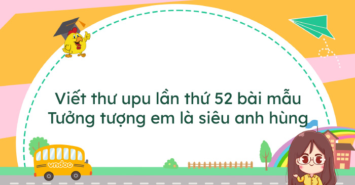 Viết thư UPU lần thứ 52 tưởng tượng em là một siêu anh hùng - Cách viết ...