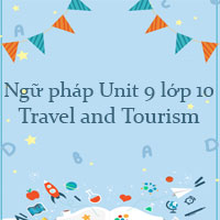 Ngữ pháp unit 9 lớp 10 Travel and Tourism