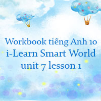 Sách bài tập tiếng Anh 10 unit 7 lesson 1