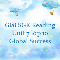 Tiếng Anh 10 Unit 7 Reading Global Success
