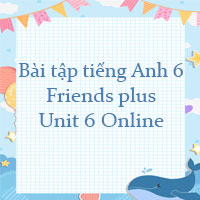 Bài tập tiếng Anh 6 Friends plus Unit 6 Online