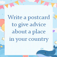 Write a postcard to give advice about a place in your country