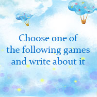 Choose one of the following games and write about it
