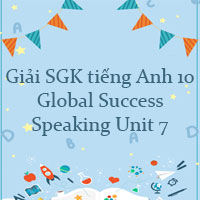 Speaking Unit 7 lớp 10
