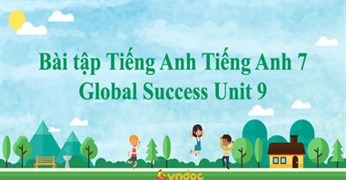 Bài tập Tiếng Anh Tiếng Anh 7 Global Success Unit 9