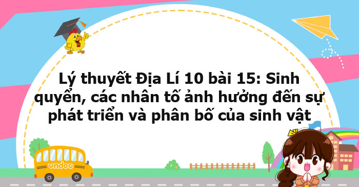 Lý thuyết Địa lý 10 bài 15 CTST - Sinh quyển, các nhân tố ảnh hưởng đến ...