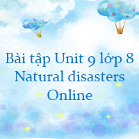 Bài tập Unit 9 lớp 8 Natural disasters Online