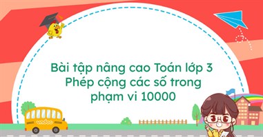 Bài tập nâng cao Toán lớp 3: Phép cộng các số trong phạm vi 10000