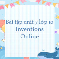 Bài tập unit 7 lớp 10 Inventions Online