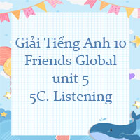 Tiếng Anh 10 unit 5 5C. Listening