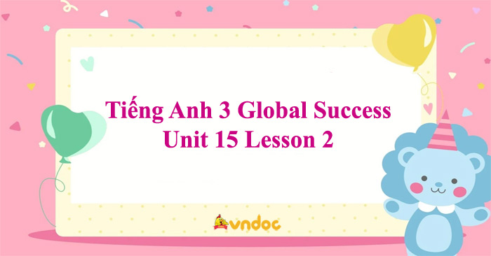 unit 15 lesson 2 lớp 3 global success